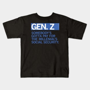 GEN Z - Somebody's Got to Pay For the Millenials Social Security Kids T-Shirt